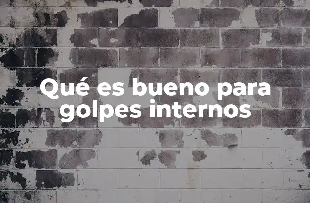 Qué es Bueno para Golpes Internos
