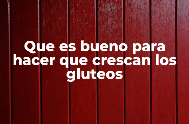Que es Bueno para Hacer que Crescan los Gluteos 2 La importancia del entrenamiento de fuerza para el desarrollo glúteo