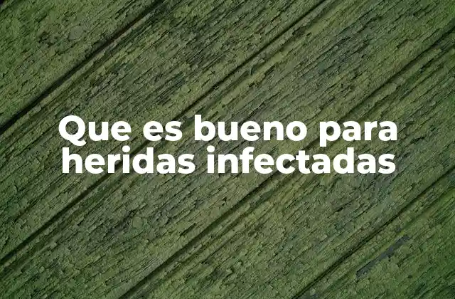 Que es Bueno para Heridas Infectadas 2 Cómo identificar una infección en una herida