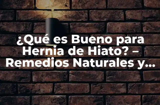¿qué es Bueno para Hernia de Hiato? – Remedios Naturales y Alimentos