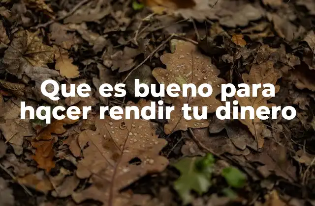 Estrategias para multiplicar el valor de tus ahorros