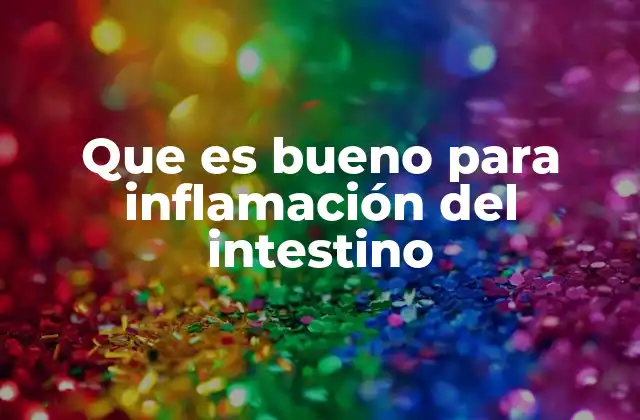 Que es Bueno para Inflamación Del Intestino
