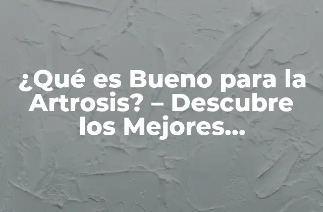 ¿Cuáles son los Síntomas de la Artrosis?