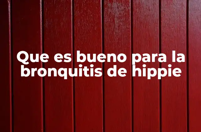 Que es Bueno para la Bronquitis de Hippie