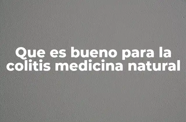 Que es Bueno para la Colitis Medicina Natural