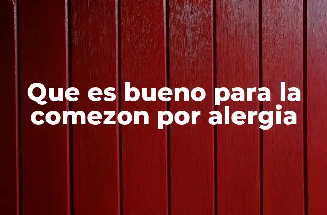 Que es Bueno para la Comezon por Alergia