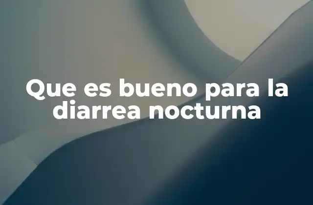 Que es Bueno para la Diarrea Nocturna