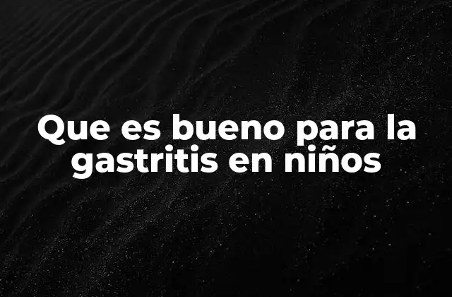 Cómo la dieta puede influir en la salud gástrica de los pequeños