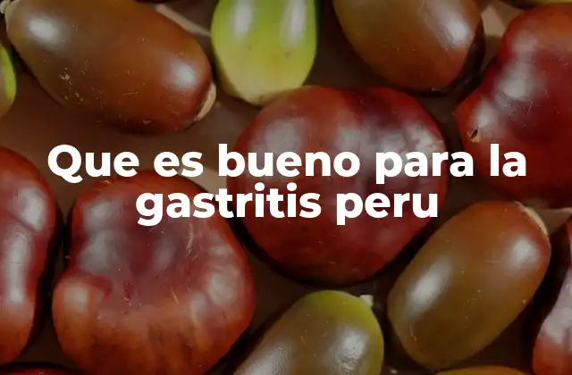 Que es Bueno para la Gastritis Peru