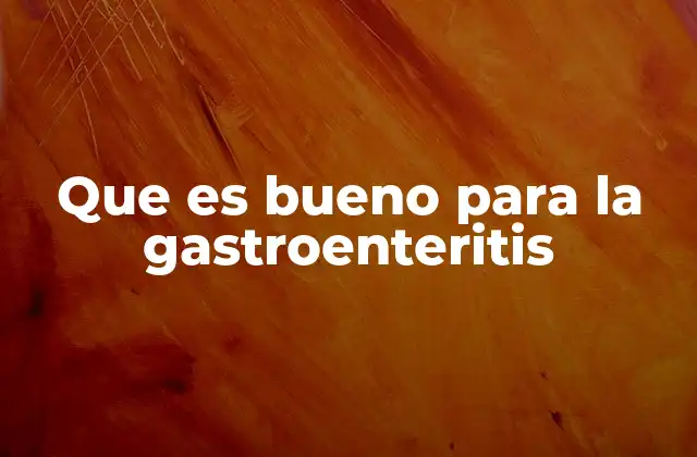 Que es Bueno para la Gastroenteritis