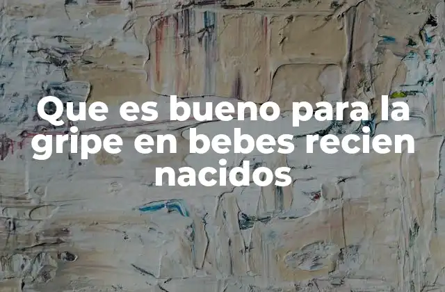 Que es Bueno para la Gripe en Bebes Recien Nacidos