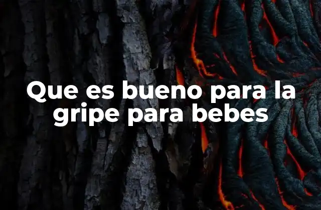 Que es Bueno para la Gripe para Bebes