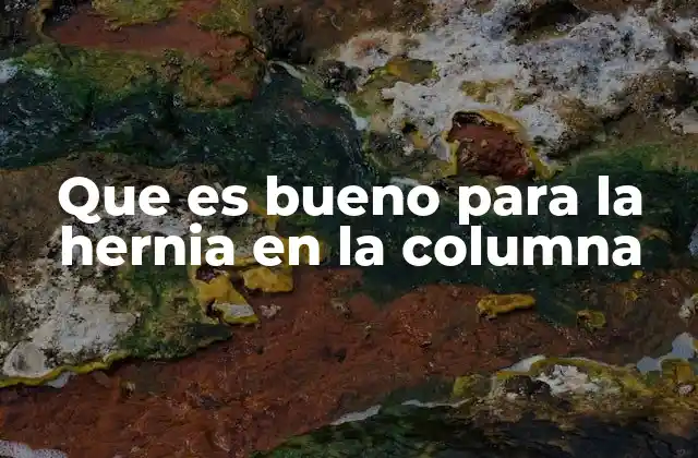 Que es Bueno para la Hernia en la Columna