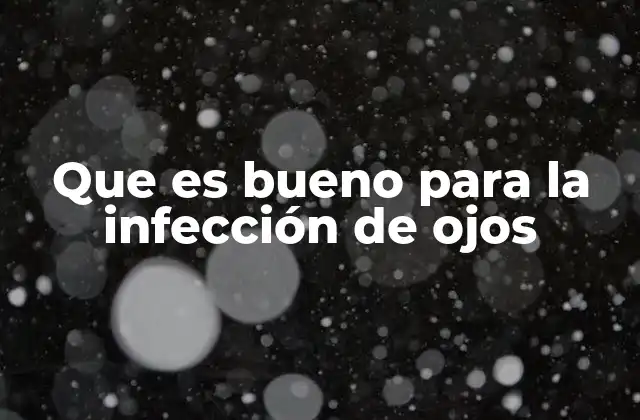 Que es Bueno para la Infección de Ojos