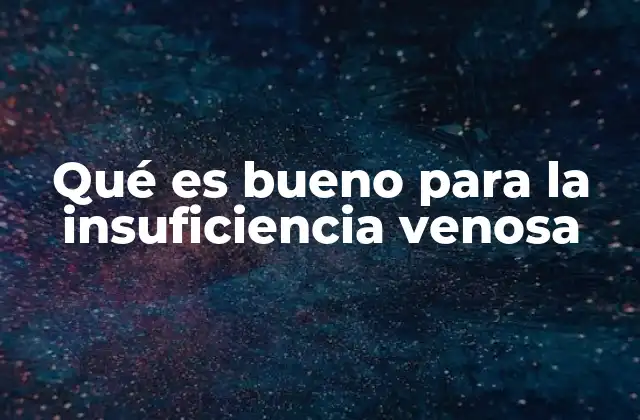 Qué es Bueno para la Insuficiencia Venosa 2 Cómo mejorar la circulación venosa sin medicamentos