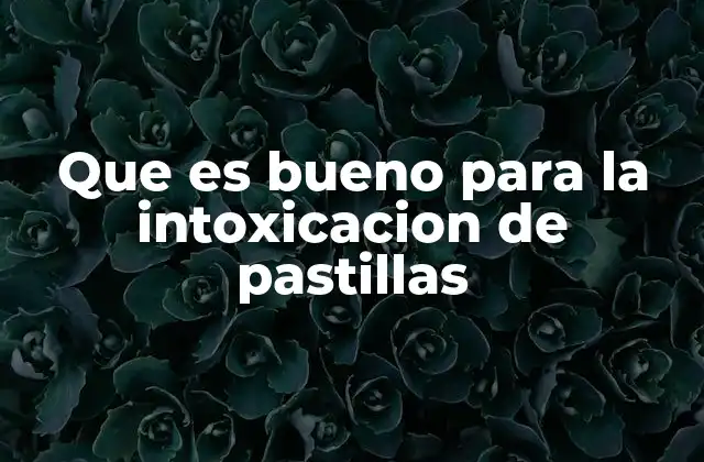 Que es Bueno para la Intoxicacion de Pastillas