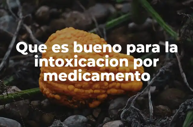 Que es Bueno para la Intoxicacion por Medicamento