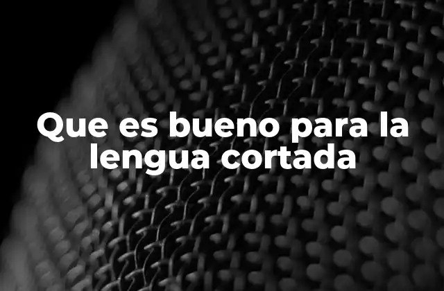 Que es Bueno para la Lengua Cortada