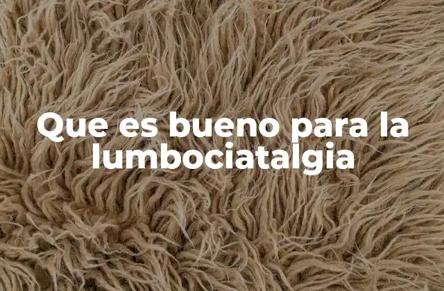 Que es Bueno para la Lumbociatalgia