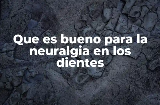 Que es Bueno para la Neuralgia en los Dientes 2 Causas comunes de dolor en los dientes que se siente como neuralgia