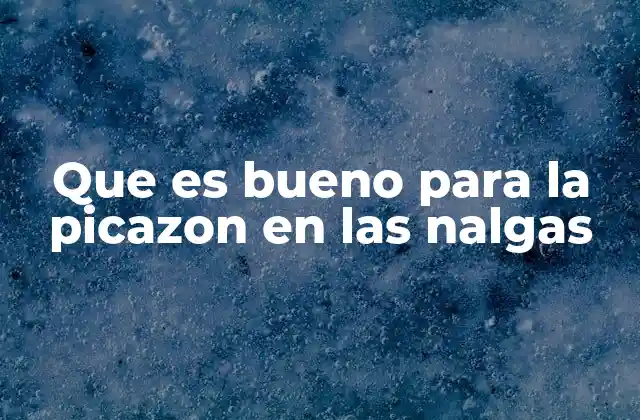 Que es Bueno para la Picazon en las Nalgas 2 Causas más comunes del picor en las nalgas