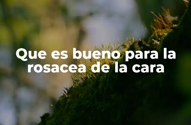 Cómo cuidar la piel sensible afectada por rosácea