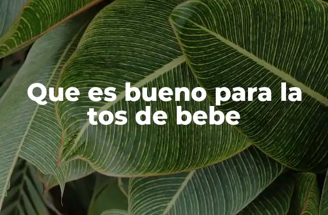 Que es Bueno para la Tos de Bebe