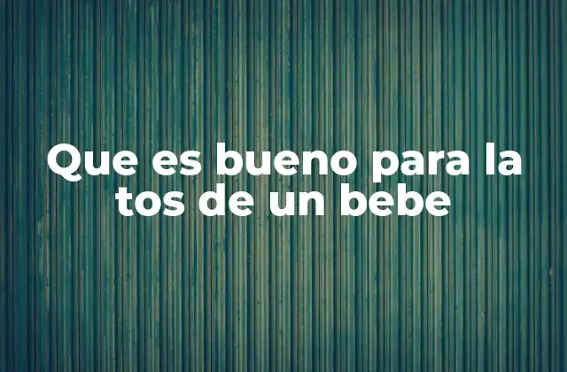 Que es Bueno para la Tos de un Bebe