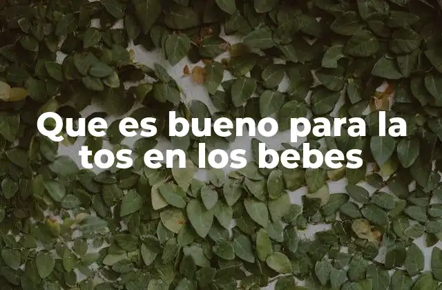 Que es Bueno para la Tos en los Bebes