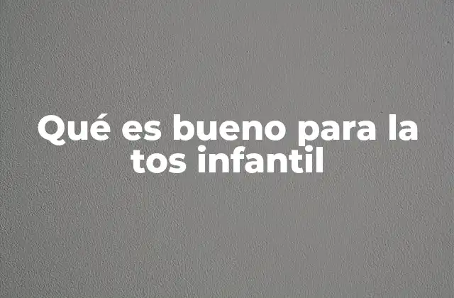 Qué es Bueno para la Tos Infantil