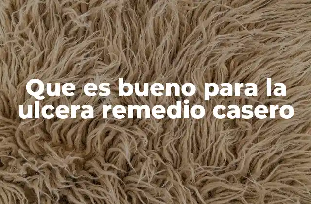 Que es Bueno para la Ulcera Remedio Casero