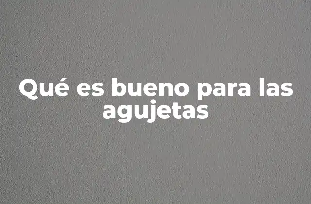 Qué es Bueno para las Agujetas