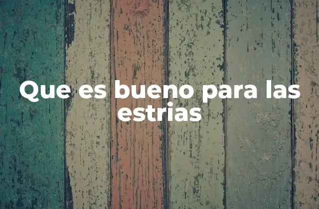 Que es Bueno para las Estrias