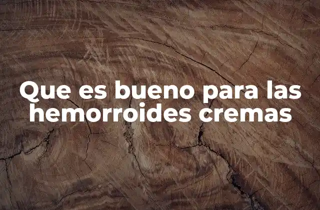 Los ingredientes clave en las cremas para hemorroides
