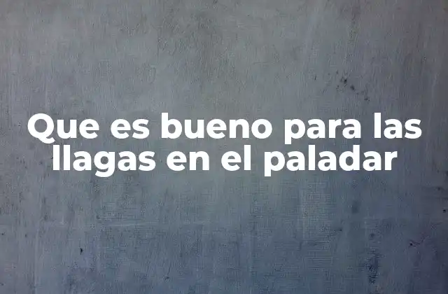 Que es Bueno para las Llagas en el Paladar
