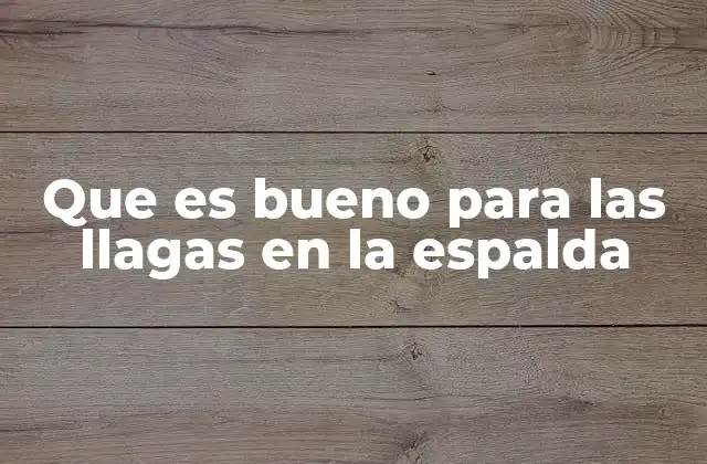 Que es Bueno para las Llagas en la Espalda 2 Cuidados esenciales para la recuperación de heridas en la espalda