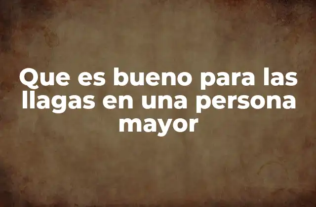 Que es Bueno para las Llagas en una Persona Mayor