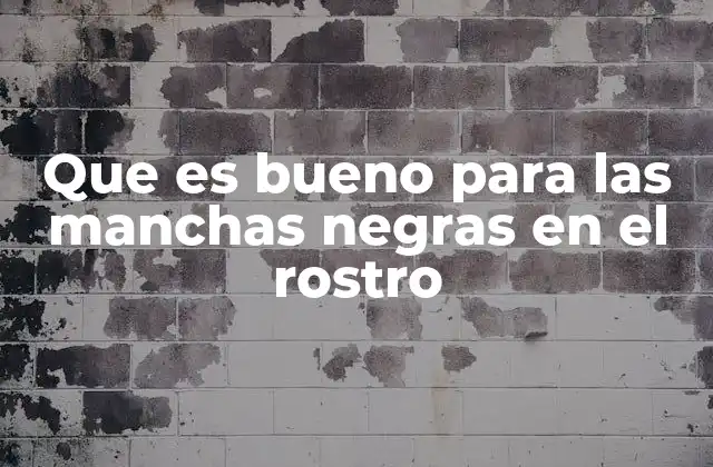 Que es Bueno para las Manchas Negras en el Rostro 2 Cómo combatir las manchas sin recurrir a remedios agresivos