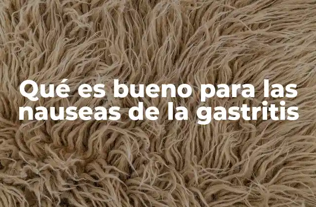 Alimentos y remedios naturales para aliviar las náuseas gástricas