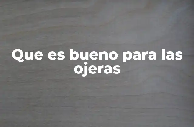 Que es Bueno para las Ojeras