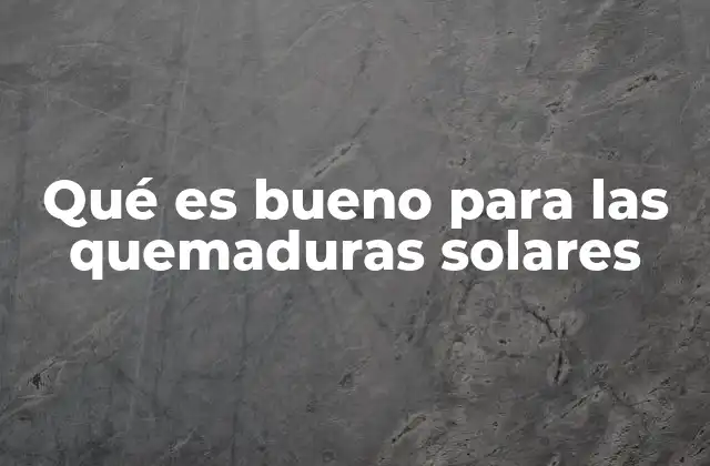 Qué es Bueno para las Quemaduras Solares 2 Tratamientos efectivos para aliviar quemaduras solares