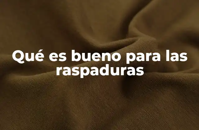 Qué es Bueno para las Raspaduras 2 Cómo acelerar la recuperación de una raspadura