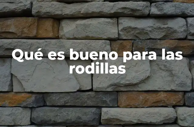 Qué es Bueno para las Rodillas