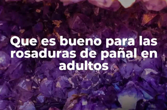 Que es Bueno para las Rosaduras de Pañal en Adultos