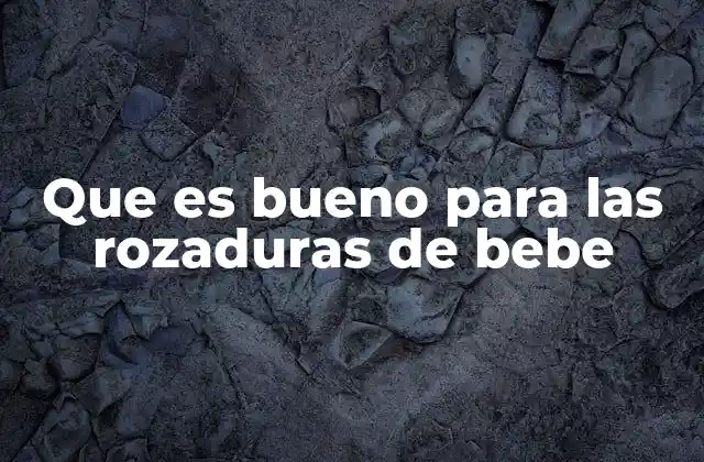 Que es Bueno para las Rozaduras de Bebe