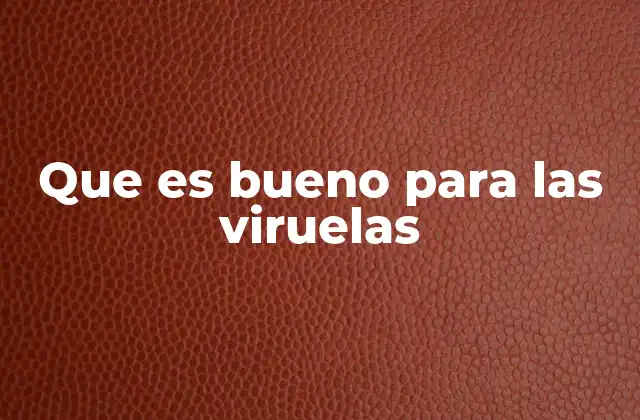 Que es Bueno para las Viruelas