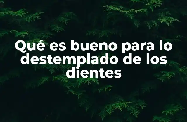 Qué es Bueno para Lo Destemplado de los Dientes