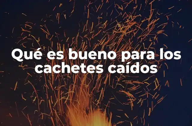 Qué es Bueno para los Cachetes Caídos