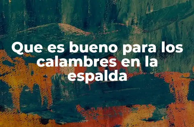 Que es Bueno para los Calambres en la Espalda