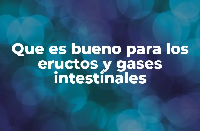 Cómo la dieta influye en los gases y eructos